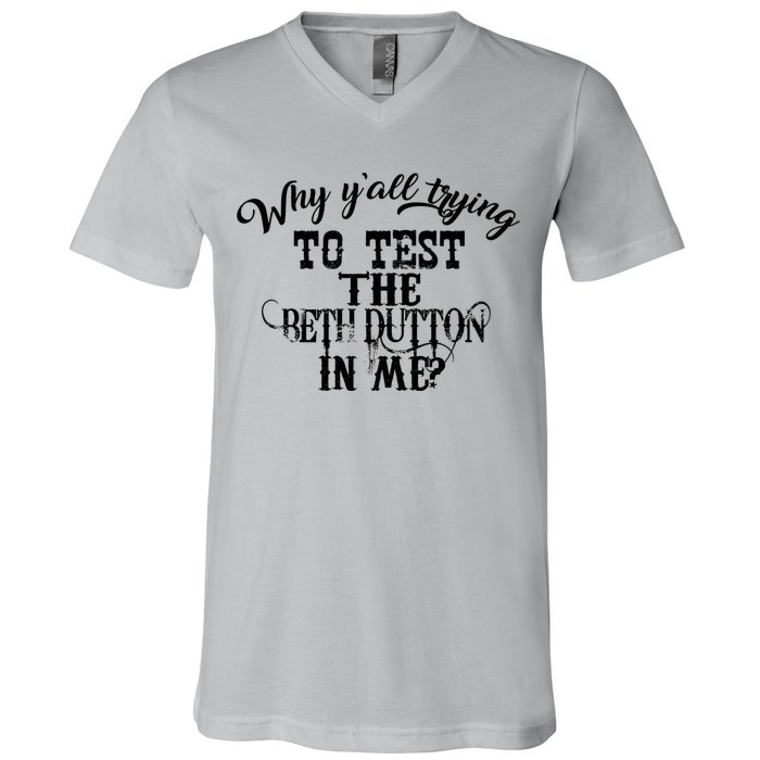 Why Y'all Trying To Test The Bethdutton In Me V-Neck T-Shirt