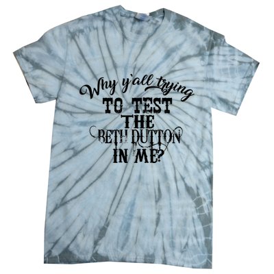 Why Y'all Trying To Test The Bethdutton In Me Tie-Dye T-Shirt