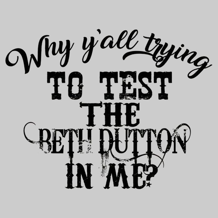 Why Y'all Trying To Test The Bethdutton In Me Tie-Dye T-Shirt