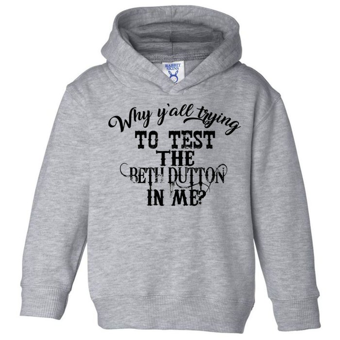 Why Y'all Trying To Test The Bethdutton In Me Toddler Hoodie