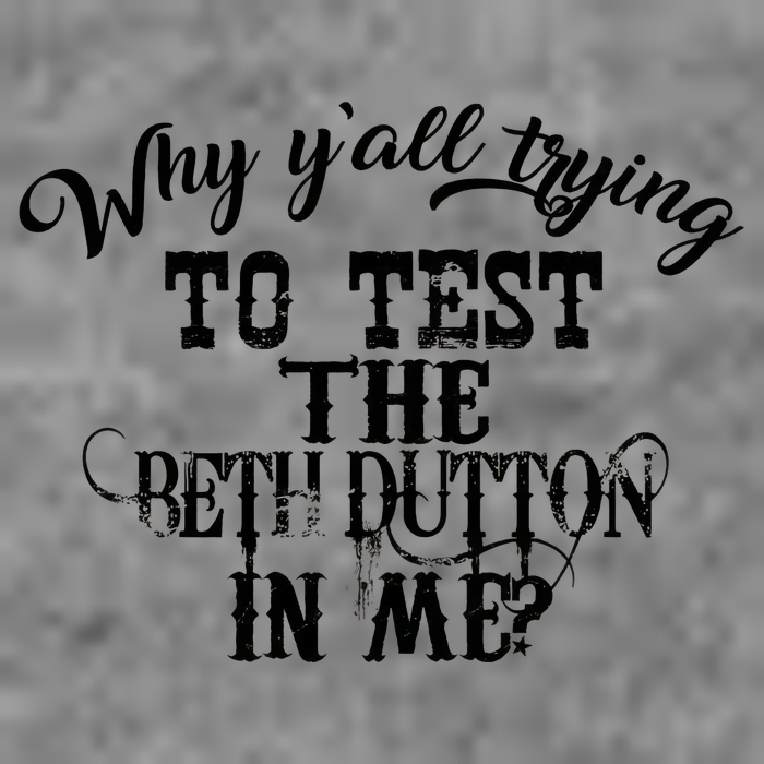 Why Y'all Trying To Test The Bethdutton In Me Toddler Hoodie