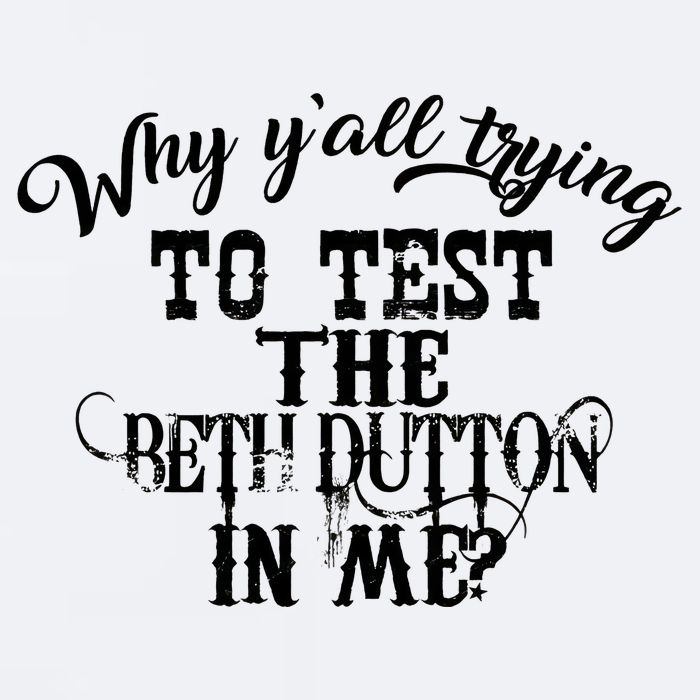 Why Y'all Trying To Test The Bethdutton In Me Sueded Cloud Jersey T-Shirt