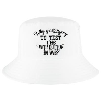 Why Y'all Trying To Test The Bethdutton In Me Cool Comfort Performance Bucket Hat