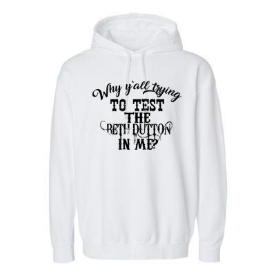Why Y'all Trying To Test The Bethdutton In Me Garment-Dyed Fleece Hoodie