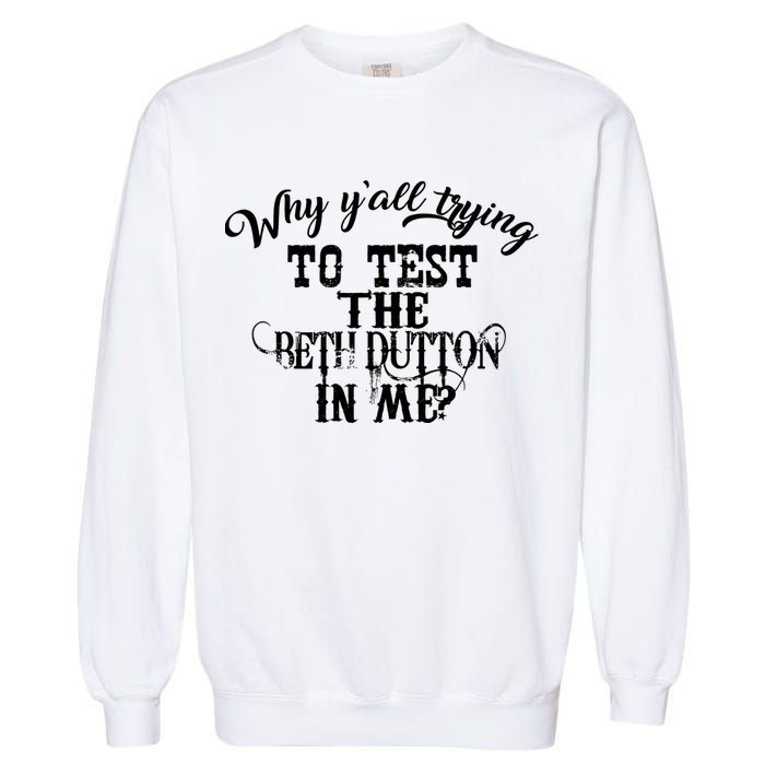 Why Y'all Trying To Test The Bethdutton In Me Garment-Dyed Sweatshirt