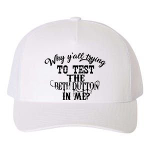 Why Y'all Trying To Test The Bethdutton In Me Yupoong Adult 5-Panel Trucker Hat