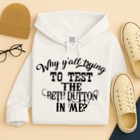 Why Y'all Trying To Test The Bethdutton In Me Hoodie