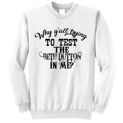Why Y'all Trying To Test The Bethdutton In Me Sweatshirt