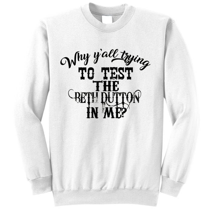 Why Y'all Trying To Test The Bethdutton In Me Sweatshirt