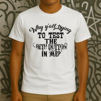 Why Y'all Trying To Test The Bethdutton In Me T-Shirt