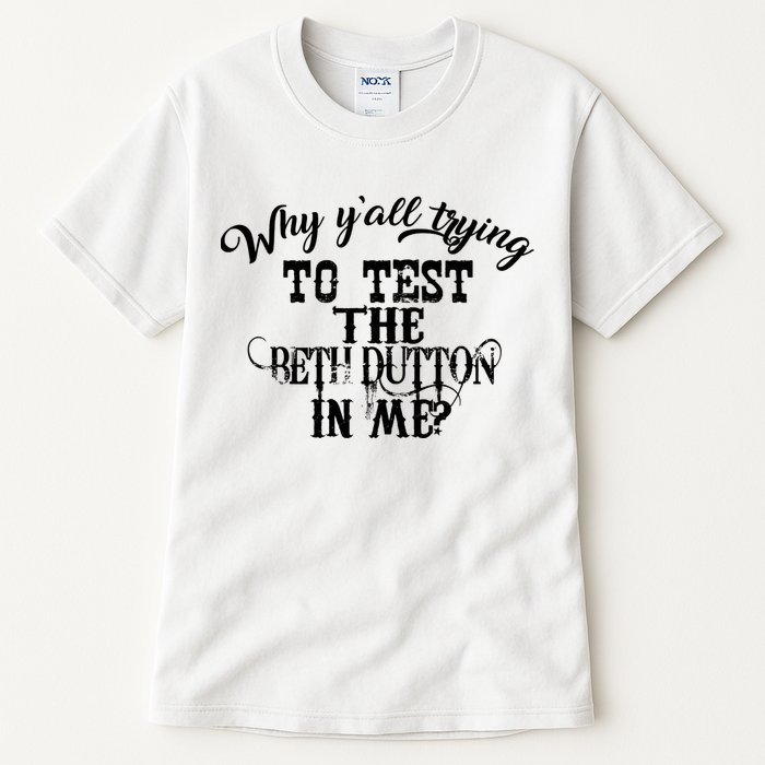 Why Y'all Trying To Test The Bethdutton In Me Tall T-Shirt