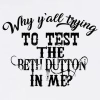 Why Y'all Trying To Test The Bethdutton In Me Tall T-Shirt