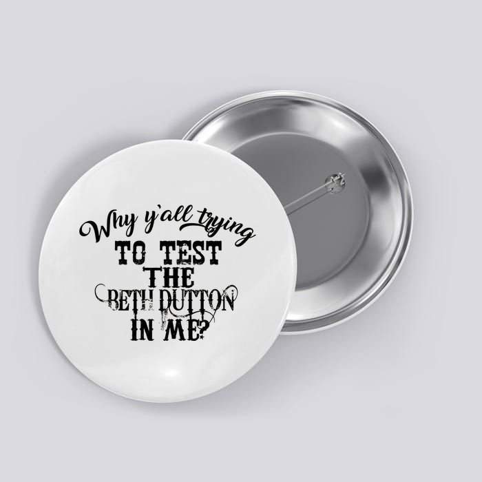 Why Y'all Trying To Test The Bethdutton In Me Button