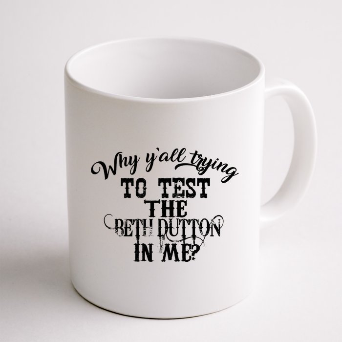 Why Y'all Trying To Test The Bethdutton In Me Mug