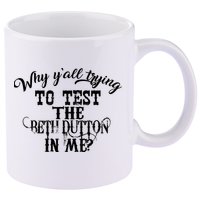 Why Y'all Trying To Test The Bethdutton In Me 11oz C Handle Ceramic Mug