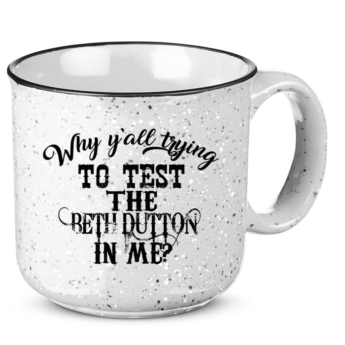 Why Y'all Trying To Test The Bethdutton In Me 15oz Campfire Ceramic Mug