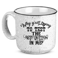 Why Y'all Trying To Test The Bethdutton In Me 15oz Campfire Ceramic Mug