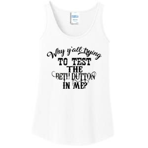 Why Y'all Trying To Test The Bethdutton In Me Ladies Essential Tank