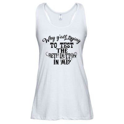 Why Y'all Trying To Test The Bethdutton In Me Ladies Essential Flowy Tank