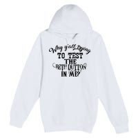 Why Y'all Trying To Test The Bethdutton In Me Premium Pullover Hoodie