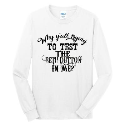 Why Y'all Trying To Test The Bethdutton In Me Tall Long Sleeve T-Shirt