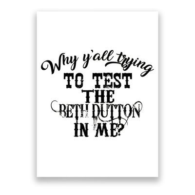 Why Y'all Trying To Test The Bethdutton In Me Poster