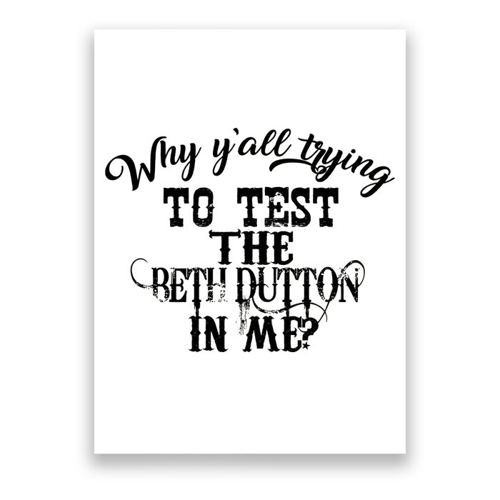 Why Y'all Trying To Test The Bethdutton In Me Poster