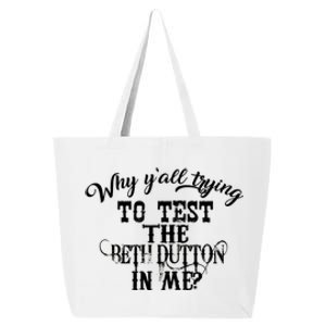 Why Y'all Trying To Test The Bethdutton In Me 25L Jumbo Tote