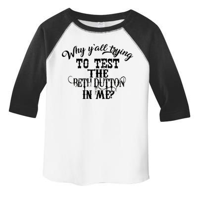 Why Y'all Trying To Test The Bethdutton In Me Toddler Fine Jersey T-Shirt