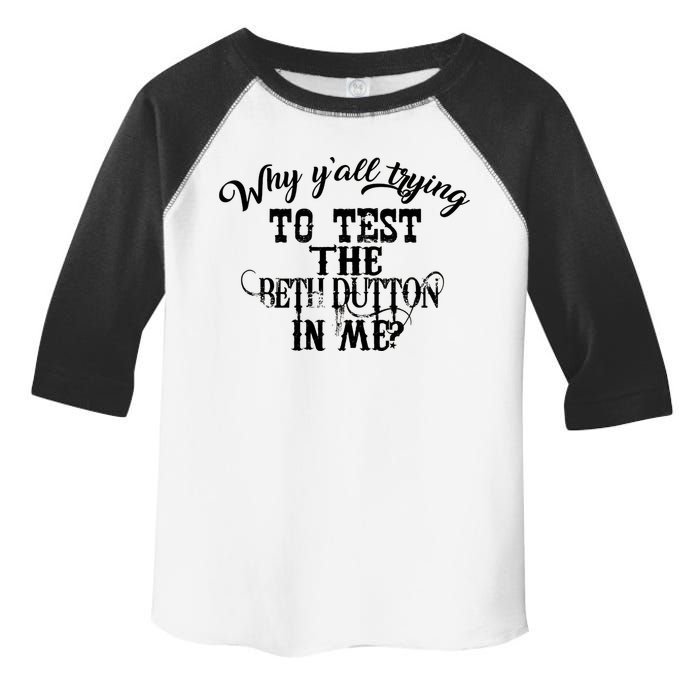 Why Y'all Trying To Test The Bethdutton In Me Toddler Fine Jersey T-Shirt