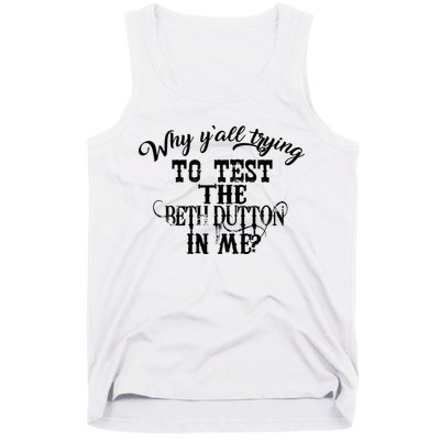 Why Y'all Trying To Test The Bethdutton In Me Tank Top