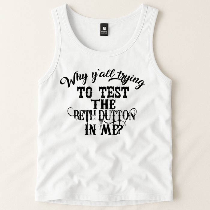 Why Y'all Trying To Test The Bethdutton In Me Tank Top