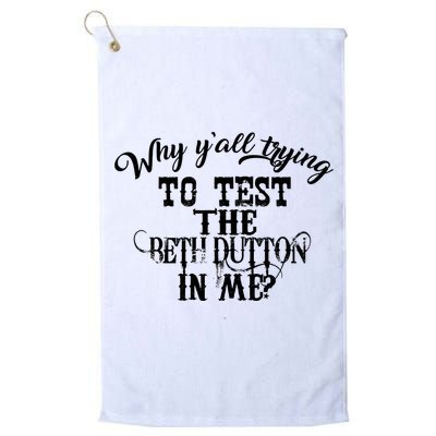 Why Y'all Trying To Test The Bethdutton In Me Golf Towel