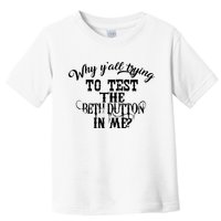 Why Y'all Trying To Test The Bethdutton In Me Toddler T-Shirt