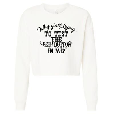 Why Y'all Trying To Test The Bethdutton In Me Cropped Pullover Crew
