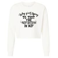 Why Y'all Trying To Test The Bethdutton In Me Cropped Pullover Crew