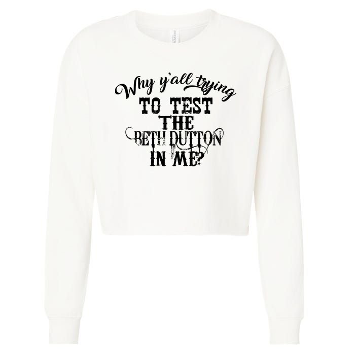 Why Y'all Trying To Test The Bethdutton In Me Cropped Pullover Crew