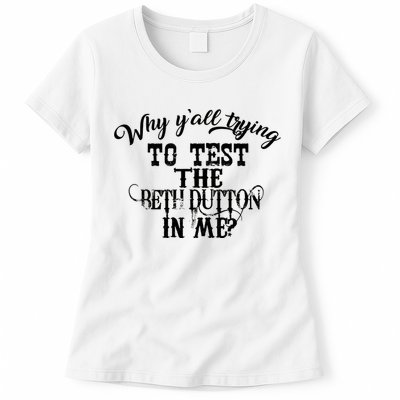 Why Y'all Trying To Test The Bethdutton In Me Womens T-Shirt