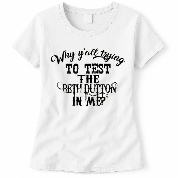 Why Y'all Trying To Test The Bethdutton In Me Womens T-Shirt