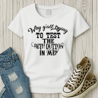 Why Y'all Trying To Test The Bethdutton In Me Womens T-Shirt