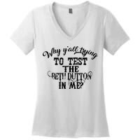 Why Y'all Trying To Test The Bethdutton In Me Women's V-Neck T-Shirt