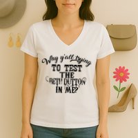 Why Y'all Trying To Test The Bethdutton In Me Women's V-Neck T-Shirt