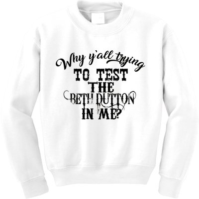 Why Y'all Trying To Test The Bethdutton In Me Kids Sweatshirt