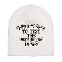 Why Y'all Trying To Test The Bethdutton In Me Short Acrylic Beanie
