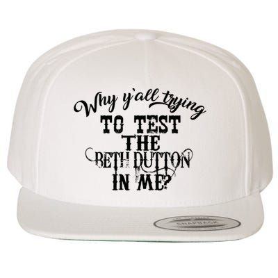 Why Y'all Trying To Test The Bethdutton In Me Wool Snapback Cap