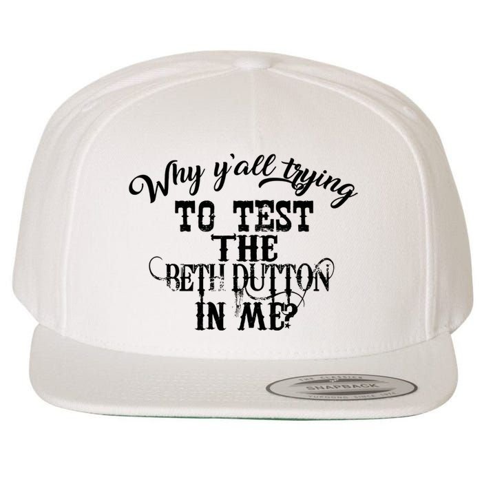 Why Y'all Trying To Test The Bethdutton In Me Wool Snapback Cap