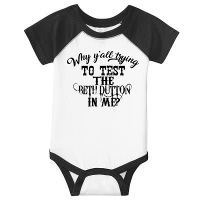 Why Y'all Trying To Test The Bethdutton In Me Infant Baby Jersey Bodysuit
