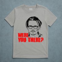 Were You There Depp Trial Funny Meme T-Shirt