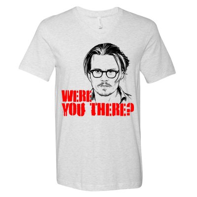 Were You There Depp Trial Funny Meme V-Neck T-Shirt