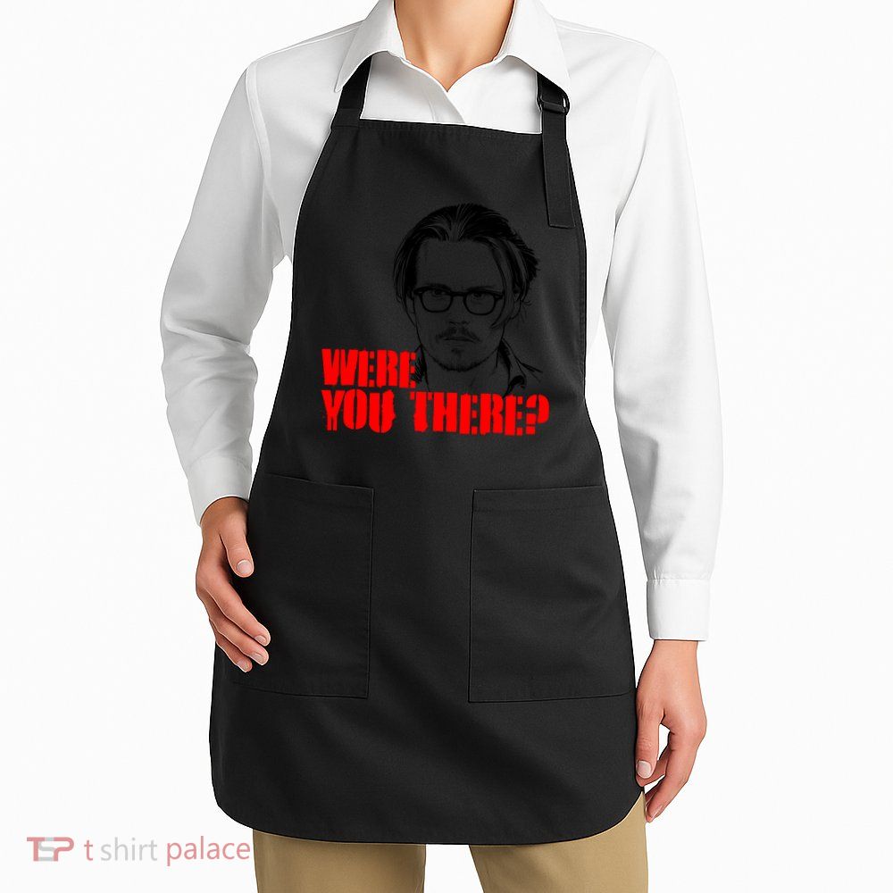 Were You There Depp Trial Funny Meme Apron